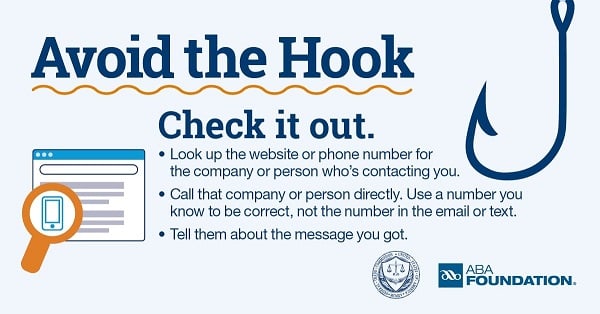 Avoid the Hook. Check it out. • Look up the website or phone number for the company or person who's contacting you. • Call that company or person directly. Use a number you know to be correct, not the number in the email or text. • Tell them about the message you got.