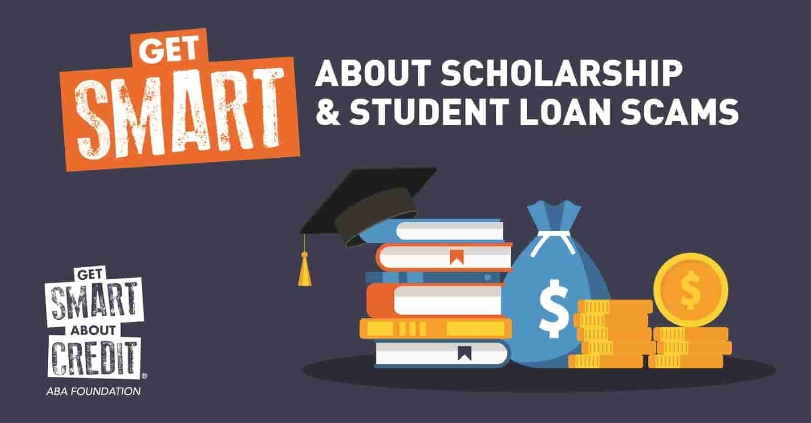 GET SMART ABOUT SCHOLARSHIP & STUDENT LOAN SCAMS